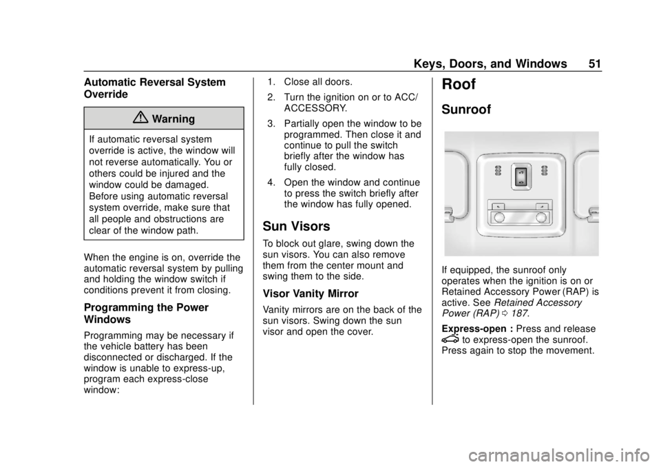 CHEVROLET SONIC 2018 Workshop Manual Chevrolet Sonic Owner Manual (GMNA-Localizing-U.S./Canada-11373973) -
2018 - crc - 10/9/17
Keys, Doors, and Windows 51
Automatic Reversal System
Override
{Warning
If automatic reversal system
override CHEVROLET SONIC 2018 Workshop Manual Chevrolet Sonic Owner Manual (GMNA-Localizing-U.S./Canada-11373973) -
2018 - crc - 10/9/17
Keys, Doors, and Windows 51
Automatic Reversal System
Override
{Warning
If automatic reversal system
override