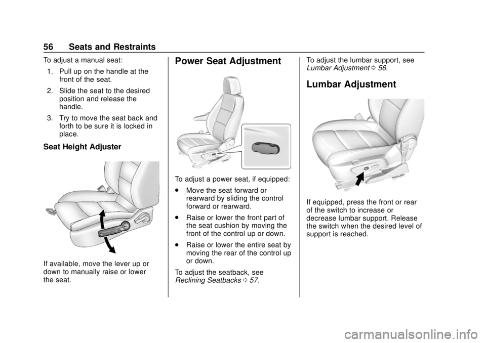 CHEVROLET SONIC 2018 Workshop Manual Chevrolet Sonic Owner Manual (GMNA-Localizing-U.S./Canada-11373973) -
2018 - crc - 10/9/17
56 Seats and Restraints
To adjust a manual seat:1. Pull up on the handle at the front of the seat.
2. Slide t CHEVROLET SONIC 2018 Workshop Manual Chevrolet Sonic Owner Manual (GMNA-Localizing-U.S./Canada-11373973) -
2018 - crc - 10/9/17
56 Seats and Restraints
To adjust a manual seat:1. Pull up on the handle at the front of the seat.
2. Slide t