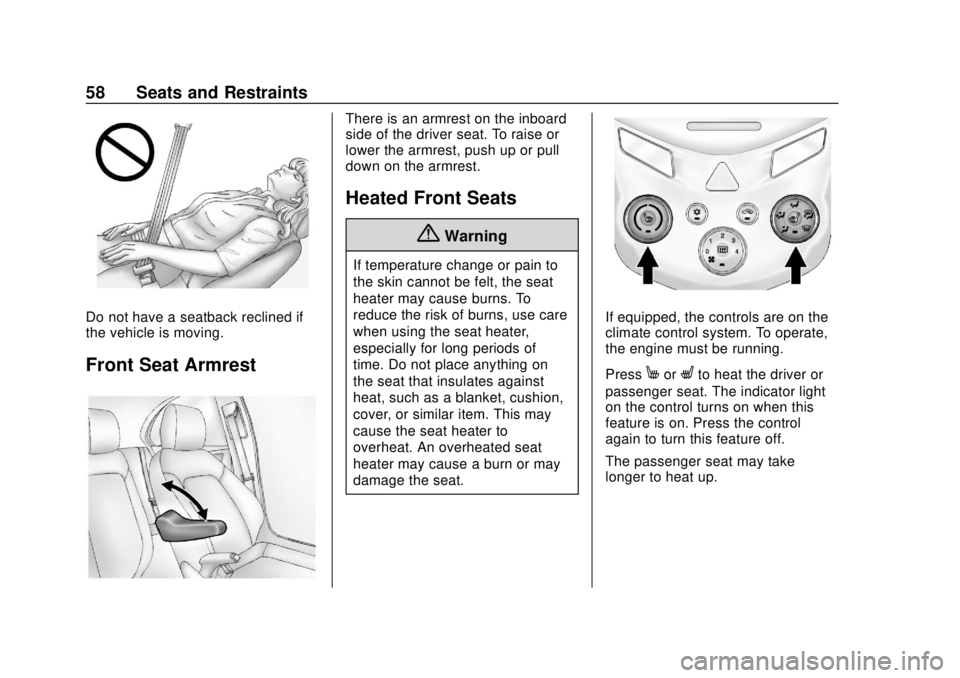 CHEVROLET SONIC 2018 Workshop Manual Chevrolet Sonic Owner Manual (GMNA-Localizing-U.S./Canada-11373973) -
2018 - crc - 10/9/17
58 Seats and Restraints
Do not have a seatback reclined if
the vehicle is moving.
Front Seat Armrest
There is CHEVROLET SONIC 2018 Workshop Manual Chevrolet Sonic Owner Manual (GMNA-Localizing-U.S./Canada-11373973) -
2018 - crc - 10/9/17
58 Seats and Restraints
Do not have a seatback reclined if
the vehicle is moving.
Front Seat Armrest
There is