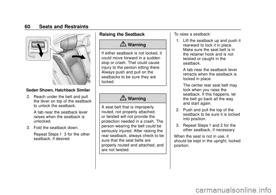 CHEVROLET SONIC 2018 Repair Manual Chevrolet Sonic Owner Manual (GMNA-Localizing-U.S./Canada-11373973) -
2018 - crc - 10/9/17
60 Seats and Restraints
Sedan Shown, Hatchback Similar2. Reach under the belt and pull the lever on top of th CHEVROLET SONIC 2018 Repair Manual Chevrolet Sonic Owner Manual (GMNA-Localizing-U.S./Canada-11373973) -
2018 - crc - 10/9/17
60 Seats and Restraints
Sedan Shown, Hatchback Similar2. Reach under the belt and pull the lever on top of th