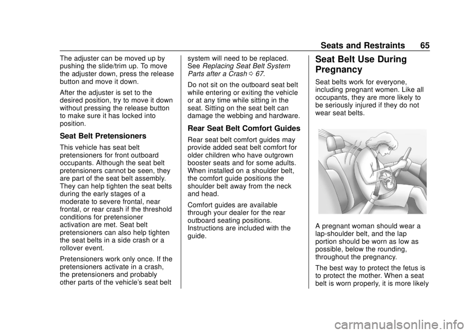CHEVROLET SONIC 2018 Repair Manual Chevrolet Sonic Owner Manual (GMNA-Localizing-U.S./Canada-11373973) -
2018 - crc - 10/9/17
Seats and Restraints 65
The adjuster can be moved up by
pushing the slide/trim up. To move
the adjuster down, CHEVROLET SONIC 2018 Repair Manual Chevrolet Sonic Owner Manual (GMNA-Localizing-U.S./Canada-11373973) -
2018 - crc - 10/9/17
Seats and Restraints 65
The adjuster can be moved up by
pushing the slide/trim up. To move
the adjuster down,