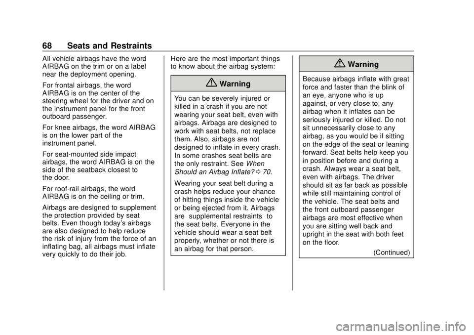 CHEVROLET SONIC 2018 Repair Manual Chevrolet Sonic Owner Manual (GMNA-Localizing-U.S./Canada-11373973) -
2018 - crc - 10/9/17
68 Seats and Restraints
All vehicle airbags have the word
AIRBAG on the trim or on a label
near the deploymen CHEVROLET SONIC 2018 Repair Manual Chevrolet Sonic Owner Manual (GMNA-Localizing-U.S./Canada-11373973) -
2018 - crc - 10/9/17
68 Seats and Restraints
All vehicle airbags have the word
AIRBAG on the trim or on a label
near the deploymen