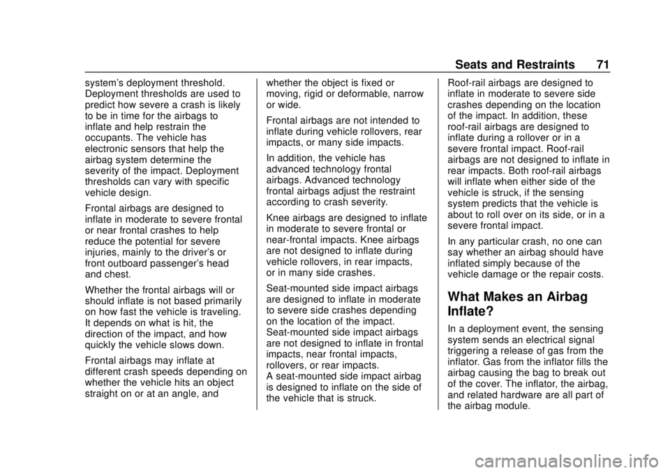CHEVROLET SONIC 2018 Manual PDF Chevrolet Sonic Owner Manual (GMNA-Localizing-U.S./Canada-11373973) -
2018 - crc - 10/9/17
Seats and Restraints 71
system's deployment threshold.
Deployment thresholds are used to
predict how seve CHEVROLET SONIC 2018 Manual PDF Chevrolet Sonic Owner Manual (GMNA-Localizing-U.S./Canada-11373973) -
2018 - crc - 10/9/17
Seats and Restraints 71
system's deployment threshold.
Deployment thresholds are used to
predict how seve
