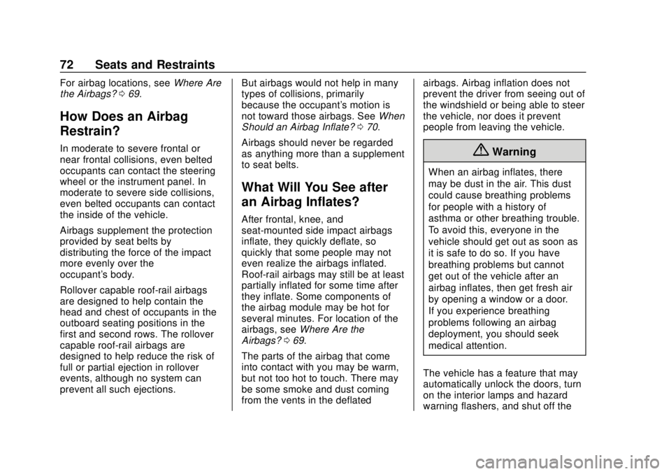 CHEVROLET SONIC 2018 Manual PDF Chevrolet Sonic Owner Manual (GMNA-Localizing-U.S./Canada-11373973) -
2018 - crc - 10/9/17
72 Seats and Restraints
For airbag locations, seeWhere Are
the Airbags? 069.
How Does an Airbag
Restrain?
In CHEVROLET SONIC 2018 Manual PDF Chevrolet Sonic Owner Manual (GMNA-Localizing-U.S./Canada-11373973) -
2018 - crc - 10/9/17
72 Seats and Restraints
For airbag locations, seeWhere Are
the Airbags? 069.
How Does an Airbag
Restrain?
In