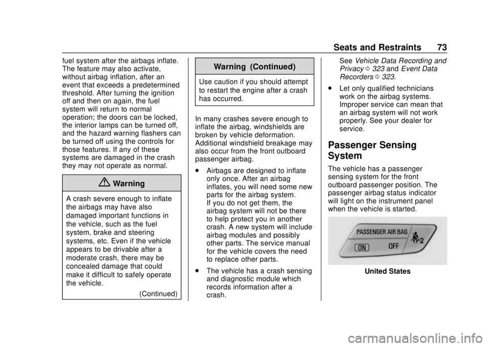 CHEVROLET SONIC 2018 Manual PDF Chevrolet Sonic Owner Manual (GMNA-Localizing-U.S./Canada-11373973) -
2018 - crc - 10/9/17
Seats and Restraints 73
fuel system after the airbags inflate.
The feature may also activate,
without airbag CHEVROLET SONIC 2018 Manual PDF Chevrolet Sonic Owner Manual (GMNA-Localizing-U.S./Canada-11373973) -
2018 - crc - 10/9/17
Seats and Restraints 73
fuel system after the airbags inflate.
The feature may also activate,
without airbag