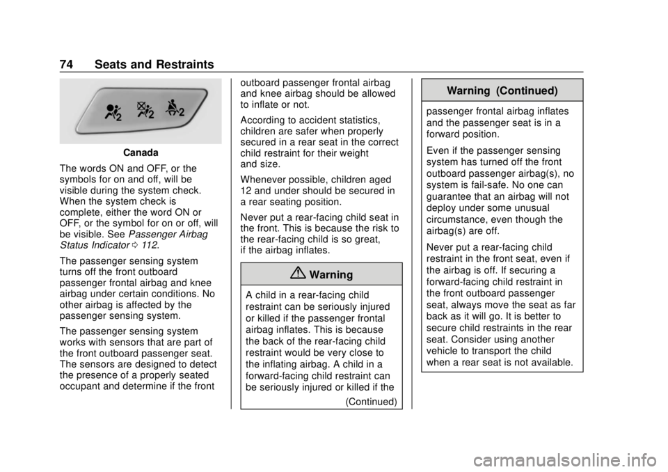 CHEVROLET SONIC 2018 Manual PDF Chevrolet Sonic Owner Manual (GMNA-Localizing-U.S./Canada-11373973) -
2018 - crc - 10/9/17
74 Seats and Restraints
Canada
The words ON and OFF, or the
symbols for on and off, will be
visible during th CHEVROLET SONIC 2018 Manual PDF Chevrolet Sonic Owner Manual (GMNA-Localizing-U.S./Canada-11373973) -
2018 - crc - 10/9/17
74 Seats and Restraints
Canada
The words ON and OFF, or the
symbols for on and off, will be
visible during th