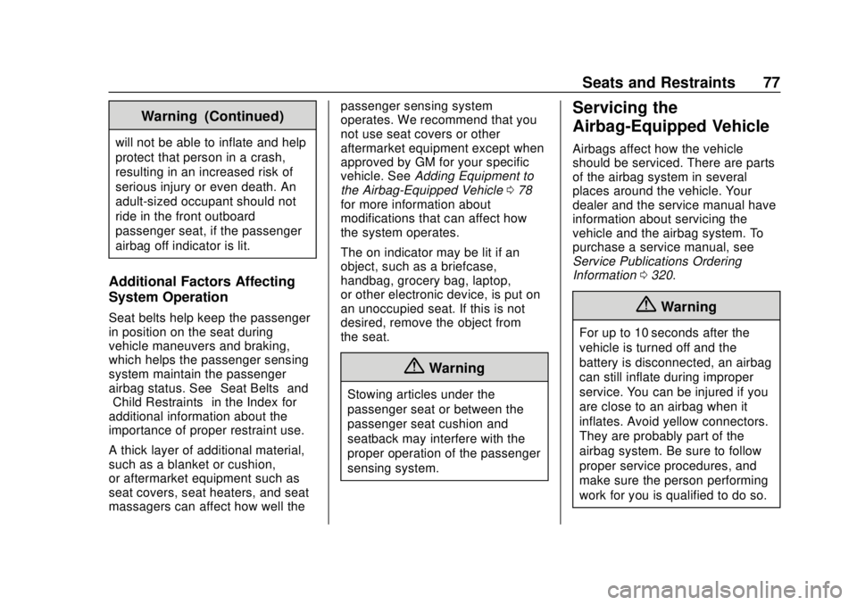 CHEVROLET SONIC 2018 Owners Manual Chevrolet Sonic Owner Manual (GMNA-Localizing-U.S./Canada-11373973) -
2018 - crc - 10/9/17
Seats and Restraints 77
Warning (Continued)
will not be able to inflate and help
protect that person in a cra CHEVROLET SONIC 2018 Owners Manual Chevrolet Sonic Owner Manual (GMNA-Localizing-U.S./Canada-11373973) -
2018 - crc - 10/9/17
Seats and Restraints 77
Warning (Continued)
will not be able to inflate and help
protect that person in a cra