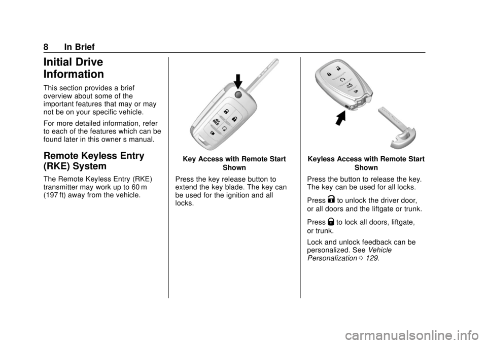 CHEVROLET SONIC 2018  Owners Manual Chevrolet Sonic Owner Manual (GMNA-Localizing-U.S./Canada-11373973) -
2018 - crc - 10/9/17
8 In Brief
Initial Drive
Information
This section provides a brief
overview about some of the
important featu