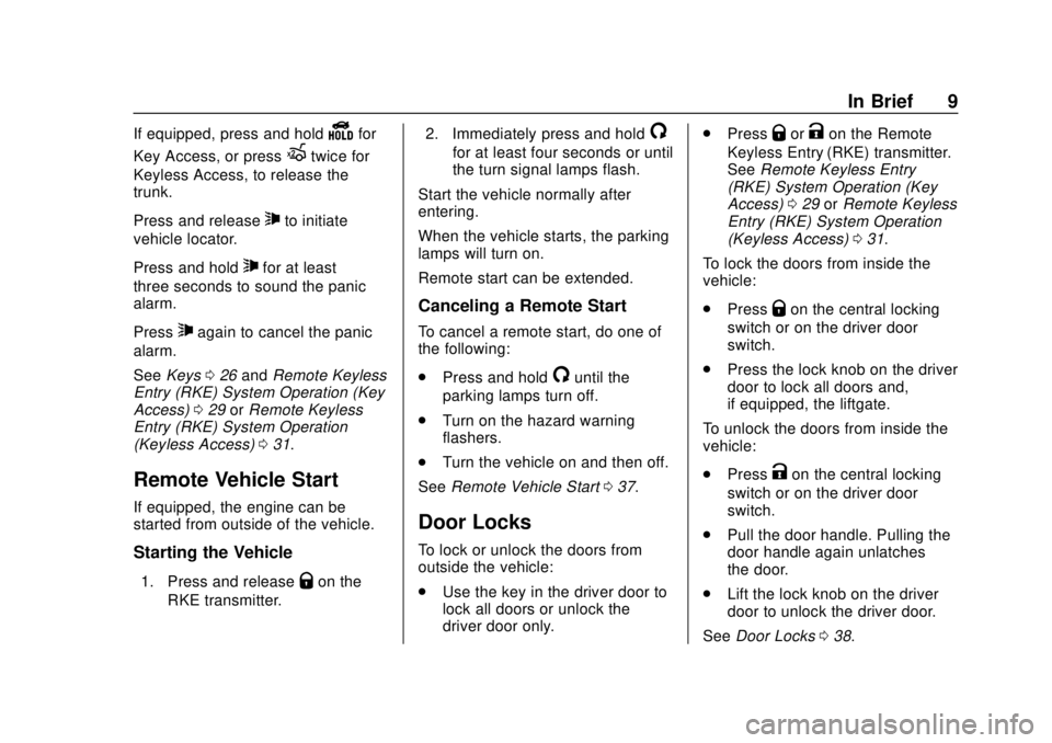 CHEVROLET SONIC 2018  Owners Manual Chevrolet Sonic Owner Manual (GMNA-Localizing-U.S./Canada-11373973) -
2018 - crc - 10/9/17
In Brief 9
If equipped, press and holdYfor
Key Access, or press
Xtwice for
Keyless Access, to release the
tru