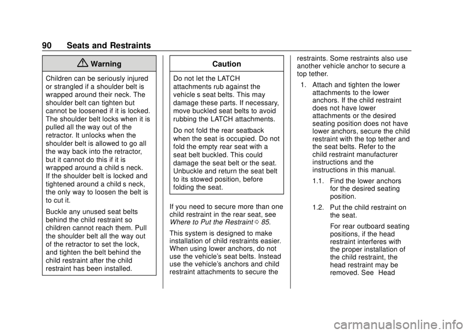 CHEVROLET SONIC 2018 Owners Manual Chevrolet Sonic Owner Manual (GMNA-Localizing-U.S./Canada-11373973) -
2018 - crc - 10/9/17
90 Seats and Restraints
{Warning
Children can be seriously injured
or strangled if a shoulder belt is
wrapped
