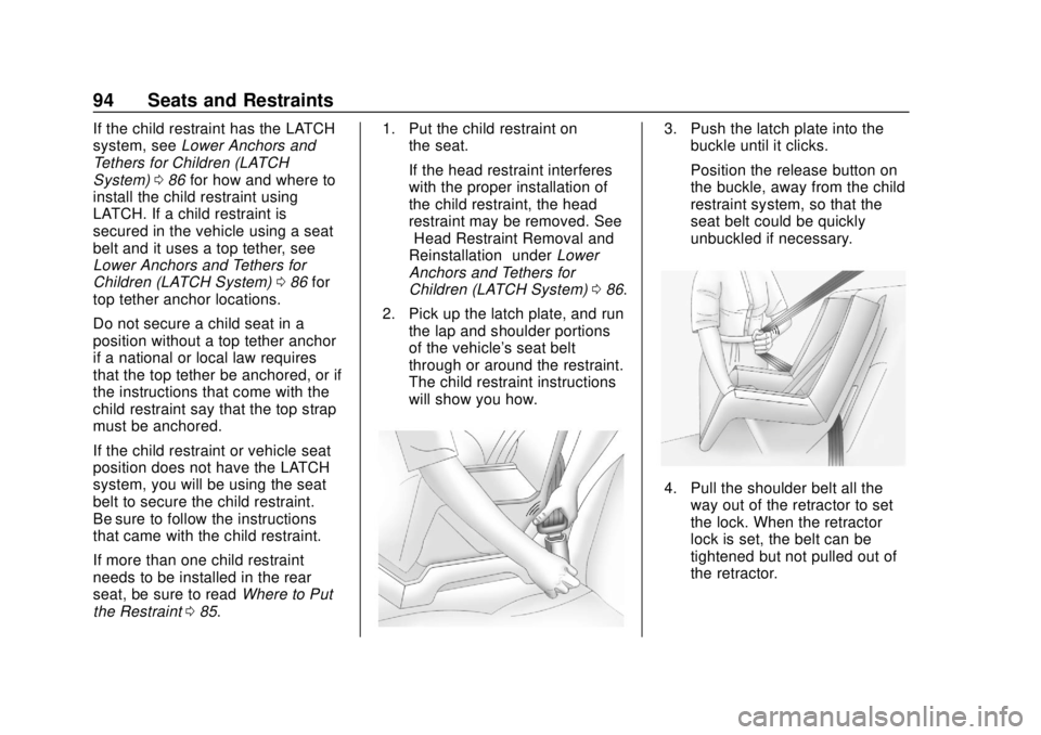 CHEVROLET SONIC 2018 Owners Manual Chevrolet Sonic Owner Manual (GMNA-Localizing-U.S./Canada-11373973) -
2018 - crc - 10/9/17
94 Seats and Restraints
If the child restraint has the LATCH
system, seeLower Anchors and
Tethers for Childre