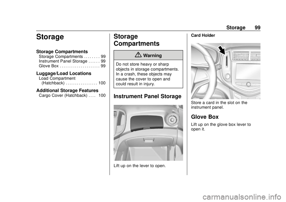 CHEVROLET SONIC 2018 Owners Manual Chevrolet Sonic Owner Manual (GMNA-Localizing-U.S./Canada-11373973) -
2018 - crc - 10/9/17
Storage 99
Storage
Storage Compartments
Storage Compartments . . . . . . . . 99
Instrument Panel Storage . . 