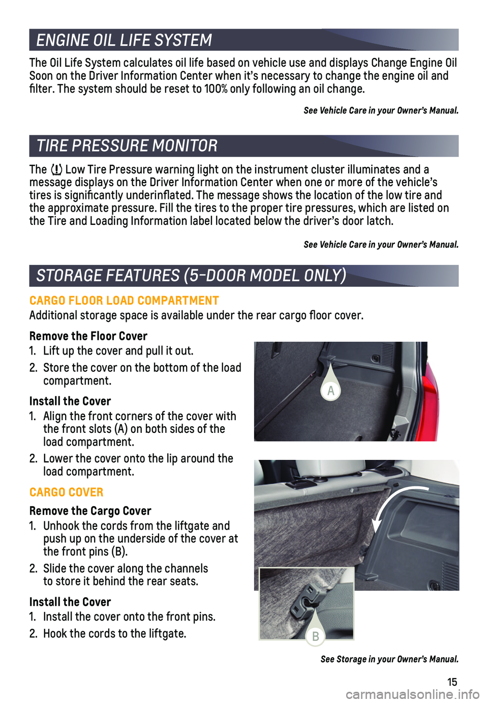 CHEVROLET SONIC 2018 Get To Know Guide 15
CARGO FLOOR LOAD COMPARTMENT
Additional storage space is available under the rear cargo floor cover\
.
Remove the Floor Cover
1. Lift up the cover and pull it out.
2. Store the cover on the bottom CHEVROLET SONIC 2018 Get To Know Guide 15
CARGO FLOOR LOAD COMPARTMENT
Additional storage space is available under the rear cargo floor cover\
.
Remove the Floor Cover
1. Lift up the cover and pull it out.
2. Store the cover on the bottom
