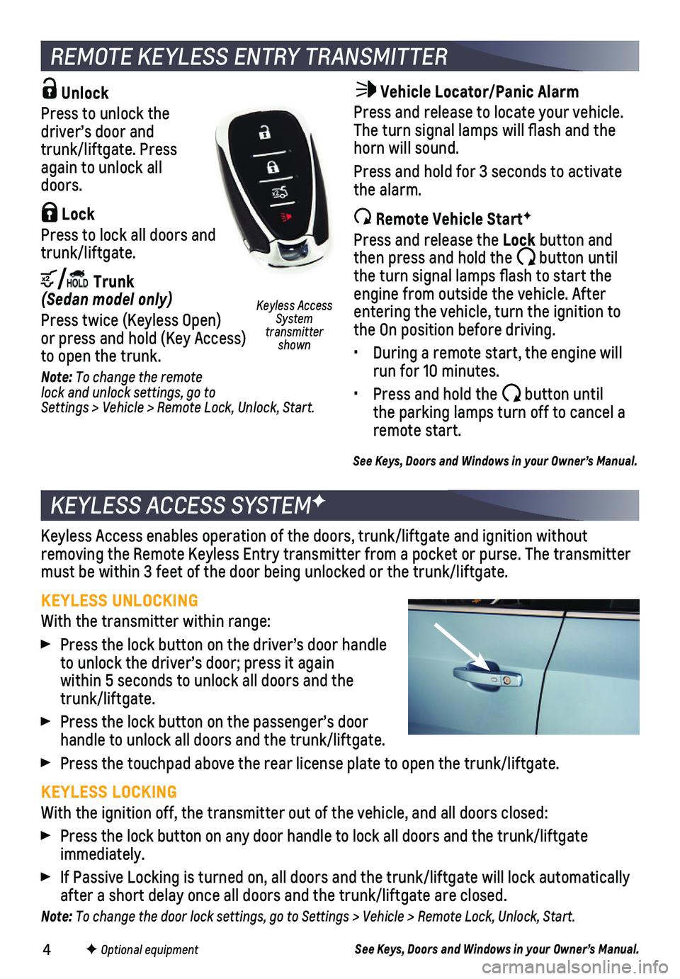 CHEVROLET SONIC 2018 Get To Know Guide 4
Unlock
Press to unlock the driver’s door and trunk/liftgate. Press again to unlock all doors.
Lock
Press to lock all doors and trunk/liftgate.
/ Trunk (Sedan model only)
Press twice (Keyless CHEVROLET SONIC 2018 Get To Know Guide 4
Unlock
Press to unlock the driver’s door and trunk/liftgate. Press again to unlock all doors.
Lock
Press to lock all doors and trunk/liftgate.
/ Trunk (Sedan model only)
Press twice (Keyless