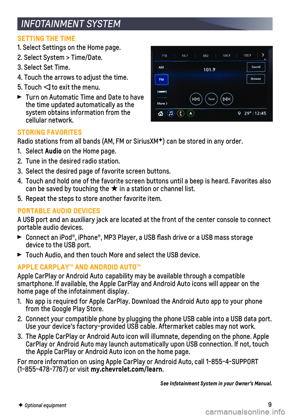 CHEVROLET SONIC 2018 Get To Know Guide 9F Optional equipment
INFOTAINMENT SYSTEM
SETTING THE TIME
1. Select Settings on the Home page.
2. Select System > Time/Date.
3. Select Set Time.
4. Touch the arrows to adjust the time.
5. Touch to CHEVROLET SONIC 2018 Get To Know Guide 9F Optional equipment
INFOTAINMENT SYSTEM
SETTING THE TIME
1. Select Settings on the Home page.
2. Select System > Time/Date.
3. Select Set Time.
4. Touch the arrows to adjust the time.
5. Touch to