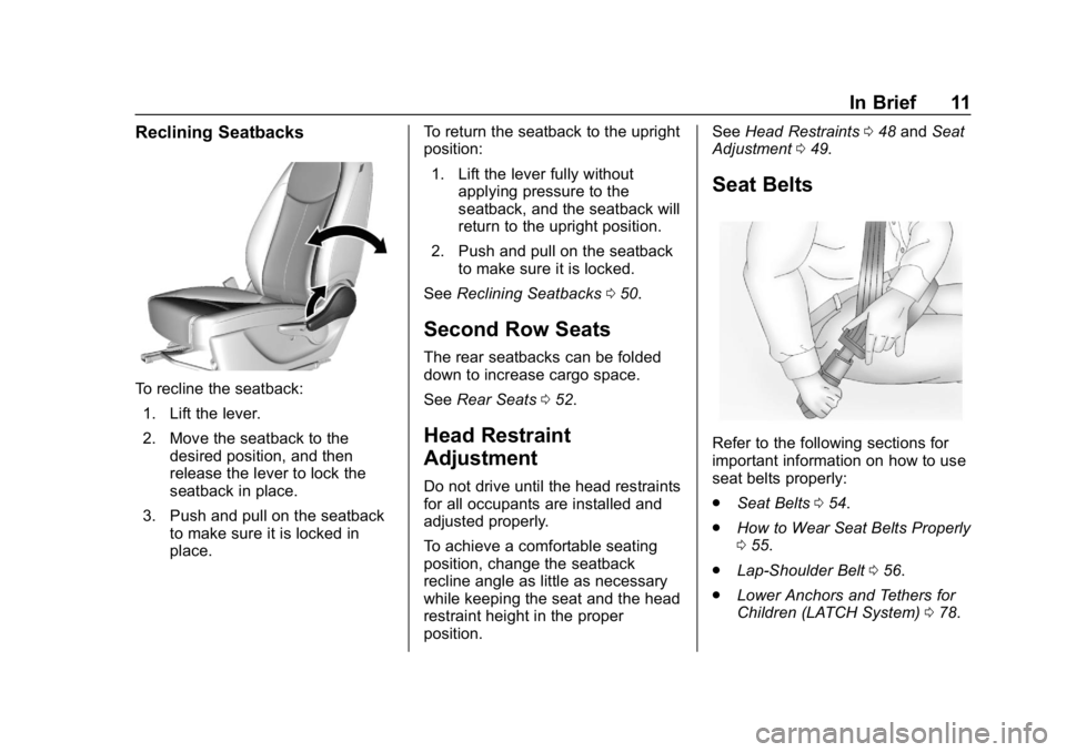 CHEVROLET SPARK 2018 User Guide Chevrolet Spark Owner Manual (GMNA-Localizing-U.S./Canada-11348464) -
2018 - crc - 9/19/17
In Brief 11
Reclining Seatbacks
To recline the seatback:1. Lift the lever.
2. Move the seatback to the desire CHEVROLET SPARK 2018 User Guide Chevrolet Spark Owner Manual (GMNA-Localizing-U.S./Canada-11348464) -
2018 - crc - 9/19/17
In Brief 11
Reclining Seatbacks
To recline the seatback:1. Lift the lever.
2. Move the seatback to the desire