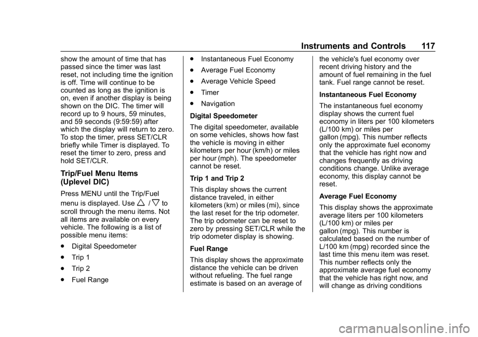 CHEVROLET SPARK 2018 Owners Manual Chevrolet Spark Owner Manual (GMNA-Localizing-U.S./Canada-11348464) -
2018 - crc - 9/19/17
Instruments and Controls 117
show the amount of time that has
passed since the timer was last
reset, not incl CHEVROLET SPARK 2018 Owners Manual Chevrolet Spark Owner Manual (GMNA-Localizing-U.S./Canada-11348464) -
2018 - crc - 9/19/17
Instruments and Controls 117
show the amount of time that has
passed since the timer was last
reset, not incl