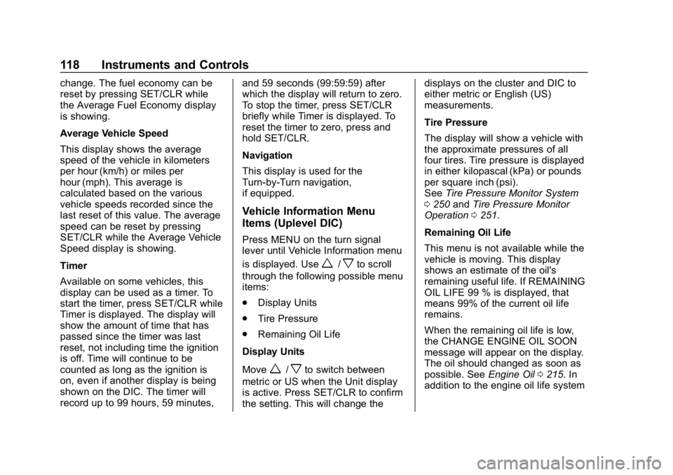CHEVROLET SPARK 2018 Owners Manual Chevrolet Spark Owner Manual (GMNA-Localizing-U.S./Canada-11348464) -
2018 - crc - 9/19/17
118 Instruments and Controls
change. The fuel economy can be
reset by pressing SET/CLR while
the Average Fuel CHEVROLET SPARK 2018 Owners Manual Chevrolet Spark Owner Manual (GMNA-Localizing-U.S./Canada-11348464) -
2018 - crc - 9/19/17
118 Instruments and Controls
change. The fuel economy can be
reset by pressing SET/CLR while
the Average Fuel