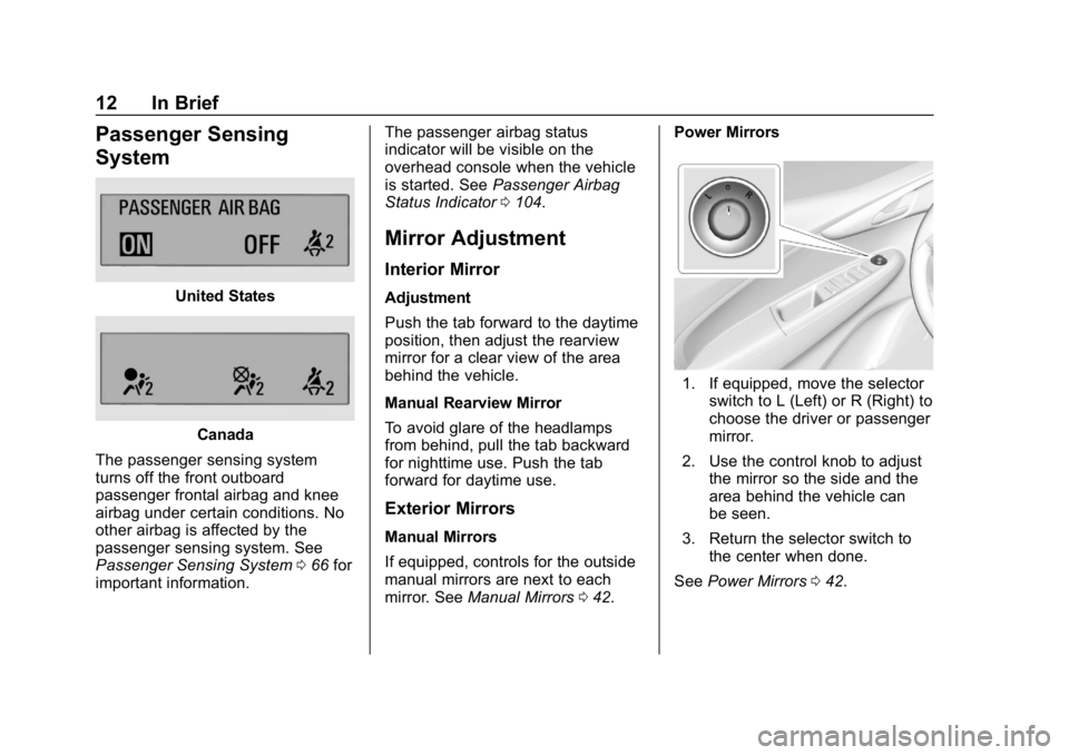 CHEVROLET SPARK 2018 Owners Manual Chevrolet Spark Owner Manual (GMNA-Localizing-U.S./Canada-11348464) -
2018 - crc - 9/19/17
12 In Brief
Passenger Sensing
System
United States
Canada
The passenger sensing system
turns off the front ou CHEVROLET SPARK 2018 Owners Manual Chevrolet Spark Owner Manual (GMNA-Localizing-U.S./Canada-11348464) -
2018 - crc - 9/19/17
12 In Brief
Passenger Sensing
System
United States
Canada
The passenger sensing system
turns off the front ou