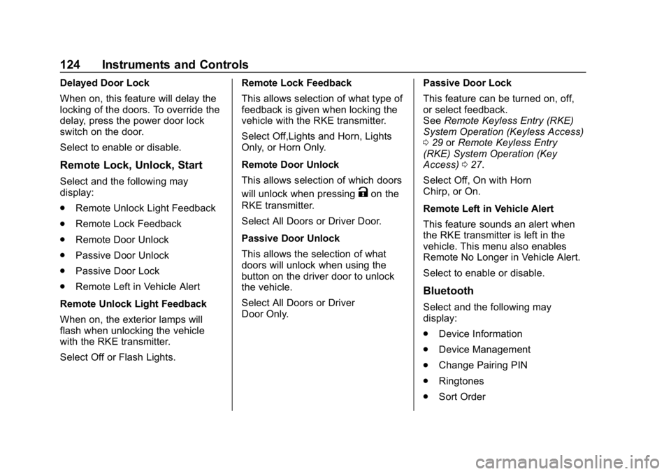 CHEVROLET SPARK 2018 Owners Manual Chevrolet Spark Owner Manual (GMNA-Localizing-U.S./Canada-11348464) -
2018 - crc - 9/19/17
124 Instruments and Controls
Delayed Door Lock
When on, this feature will delay the
locking of the doors. To CHEVROLET SPARK 2018 Owners Manual Chevrolet Spark Owner Manual (GMNA-Localizing-U.S./Canada-11348464) -
2018 - crc - 9/19/17
124 Instruments and Controls
Delayed Door Lock
When on, this feature will delay the
locking of the doors. To