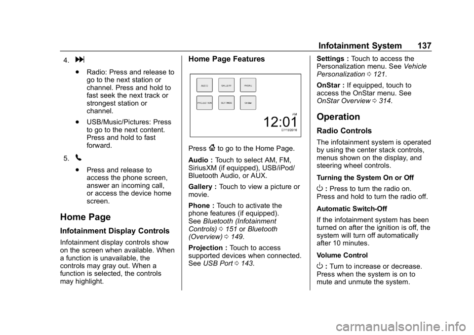 CHEVROLET SPARK 2018 Owners Manual Chevrolet Spark Owner Manual (GMNA-Localizing-U.S./Canada-11348464) -
2018 - crc - 9/19/17
Infotainment System 137
4.d
.Radio: Press and release to
go to the next station or
channel. Press and hold to CHEVROLET SPARK 2018 Owners Manual Chevrolet Spark Owner Manual (GMNA-Localizing-U.S./Canada-11348464) -
2018 - crc - 9/19/17
Infotainment System 137
4.d
.Radio: Press and release to
go to the next station or
channel. Press and hold to