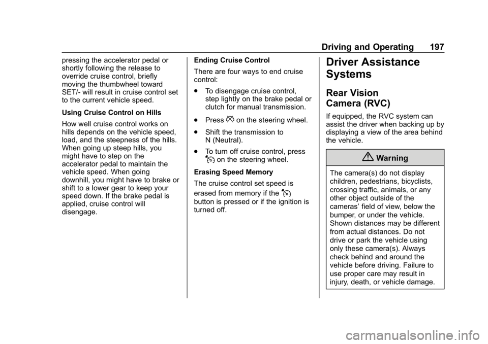 CHEVROLET SPARK 2018 Owners Manual Chevrolet Spark Owner Manual (GMNA-Localizing-U.S./Canada-11348464) -
2018 - crc - 9/19/17
Driving and Operating 197
pressing the accelerator pedal or
shortly following the release to
override cruise CHEVROLET SPARK 2018 Owners Manual Chevrolet Spark Owner Manual (GMNA-Localizing-U.S./Canada-11348464) -
2018 - crc - 9/19/17
Driving and Operating 197
pressing the accelerator pedal or
shortly following the release to
override cruise
