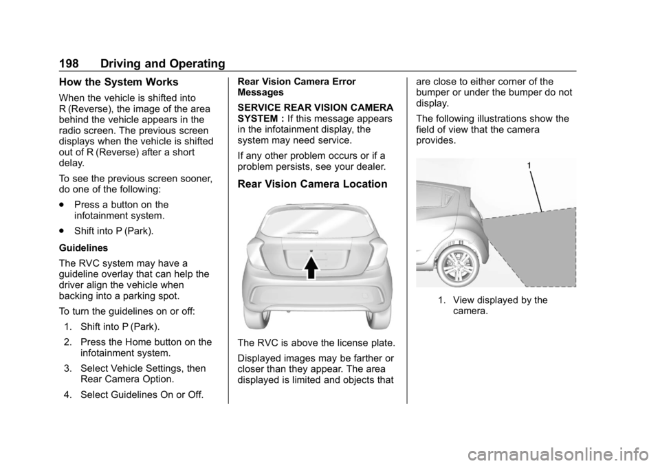 CHEVROLET SPARK 2018 Owners Manual Chevrolet Spark Owner Manual (GMNA-Localizing-U.S./Canada-11348464) -
2018 - crc - 9/19/17
198 Driving and Operating
How the System Works
When the vehicle is shifted into
R (Reverse), the image of the CHEVROLET SPARK 2018 Owners Manual Chevrolet Spark Owner Manual (GMNA-Localizing-U.S./Canada-11348464) -
2018 - crc - 9/19/17
198 Driving and Operating
How the System Works
When the vehicle is shifted into
R (Reverse), the image of the