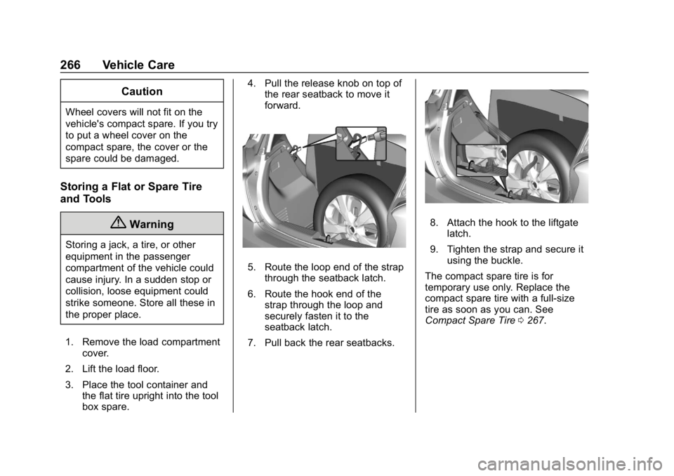 CHEVROLET SPARK 2018 Owners Manual Chevrolet Spark Owner Manual (GMNA-Localizing-U.S./Canada-11348464) -
2018 - crc - 9/19/17
266 Vehicle Care
Caution
Wheel covers will not fit on the
vehicle's compact spare. If you try
to put a wh CHEVROLET SPARK 2018 Owners Manual Chevrolet Spark Owner Manual (GMNA-Localizing-U.S./Canada-11348464) -
2018 - crc - 9/19/17
266 Vehicle Care
Caution
Wheel covers will not fit on the
vehicle's compact spare. If you try
to put a wh