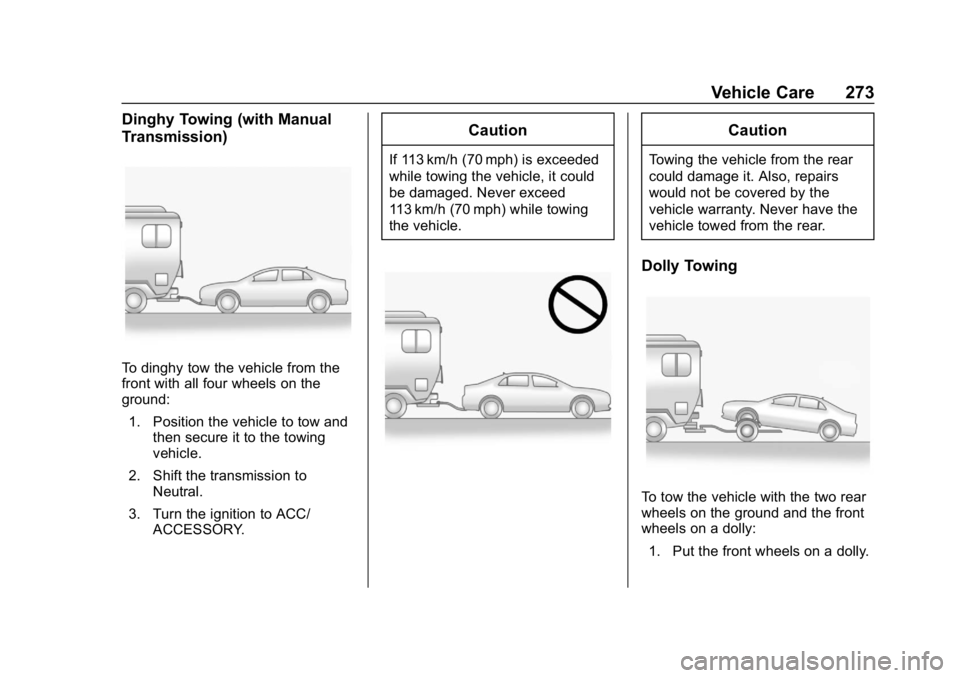 CHEVROLET SPARK 2018 Owners Manual Chevrolet Spark Owner Manual (GMNA-Localizing-U.S./Canada-11348464) -
2018 - crc - 9/19/17
Vehicle Care 273
Dinghy Towing (with Manual
Transmission)
To dinghy tow the vehicle from the
front with all f CHEVROLET SPARK 2018 Owners Manual Chevrolet Spark Owner Manual (GMNA-Localizing-U.S./Canada-11348464) -
2018 - crc - 9/19/17
Vehicle Care 273
Dinghy Towing (with Manual
Transmission)
To dinghy tow the vehicle from the
front with all f
