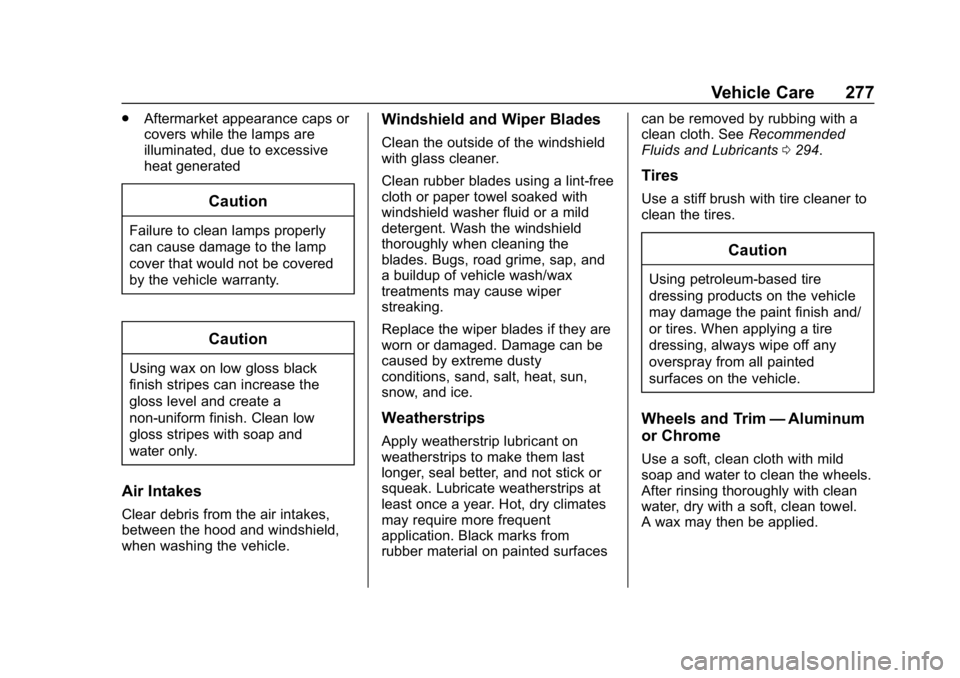 CHEVROLET SPARK 2018 Owners Manual Chevrolet Spark Owner Manual (GMNA-Localizing-U.S./Canada-11348464) -
2018 - crc - 9/19/17
Vehicle Care 277
.Aftermarket appearance caps or
covers while the lamps are
illuminated, due to excessive
hea CHEVROLET SPARK 2018 Owners Manual Chevrolet Spark Owner Manual (GMNA-Localizing-U.S./Canada-11348464) -
2018 - crc - 9/19/17
Vehicle Care 277
.Aftermarket appearance caps or
covers while the lamps are
illuminated, due to excessive
hea