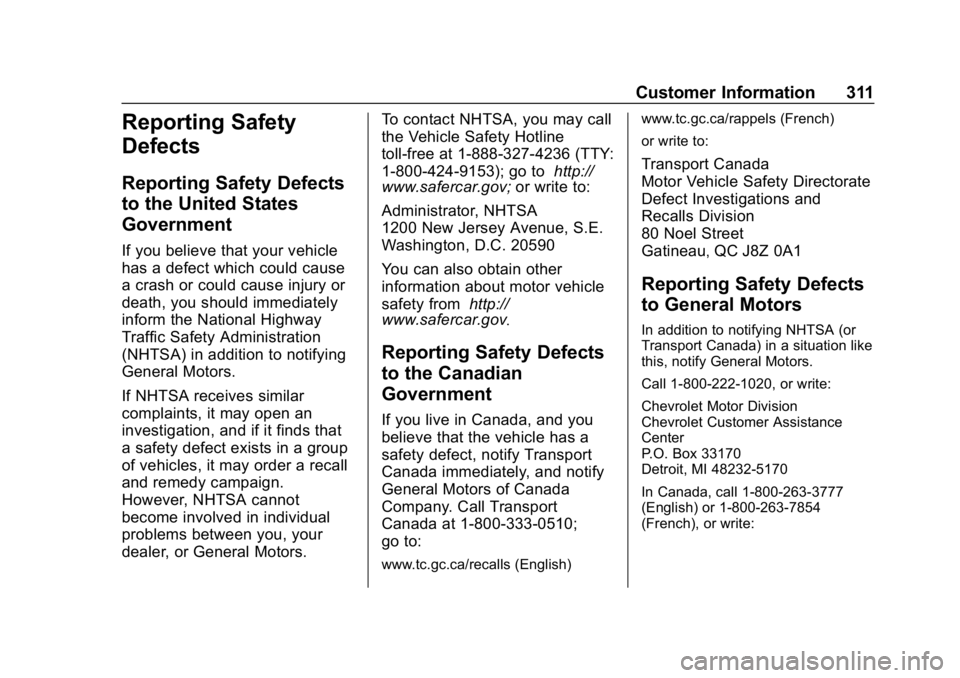 CHEVROLET SPARK 2018 Owners Manual Chevrolet Spark Owner Manual (GMNA-Localizing-U.S./Canada-11348464) -
2018 - crc - 9/19/17
Customer Information 311
Reporting Safety
Defects
Reporting Safety Defects
to the United States
Government
If CHEVROLET SPARK 2018 Owners Manual Chevrolet Spark Owner Manual (GMNA-Localizing-U.S./Canada-11348464) -
2018 - crc - 9/19/17
Customer Information 311
Reporting Safety
Defects
Reporting Safety Defects
to the United States
Government
If