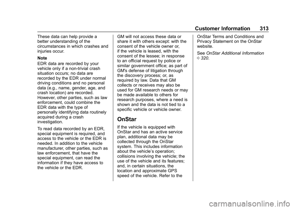 CHEVROLET SPARK 2018 Owners Manual Chevrolet Spark Owner Manual (GMNA-Localizing-U.S./Canada-11348464) -
2018 - crc - 9/19/17
Customer Information 313
These data can help provide a
better understanding of the
circumstances in which cra CHEVROLET SPARK 2018 Owners Manual Chevrolet Spark Owner Manual (GMNA-Localizing-U.S./Canada-11348464) -
2018 - crc - 9/19/17
Customer Information 313
These data can help provide a
better understanding of the
circumstances in which cra