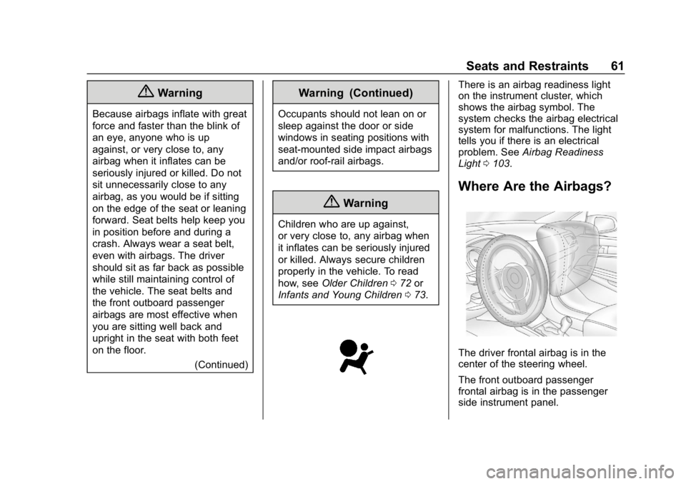 CHEVROLET SPARK 2018 Repair Manual Chevrolet Spark Owner Manual (GMNA-Localizing-U.S./Canada-11348464) -
2018 - crc - 9/19/17
Seats and Restraints 61
{Warning
Because airbags inflate with great
force and faster than the blink of
an eye CHEVROLET SPARK 2018 Repair Manual Chevrolet Spark Owner Manual (GMNA-Localizing-U.S./Canada-11348464) -
2018 - crc - 9/19/17
Seats and Restraints 61
{Warning
Because airbags inflate with great
force and faster than the blink of
an eye