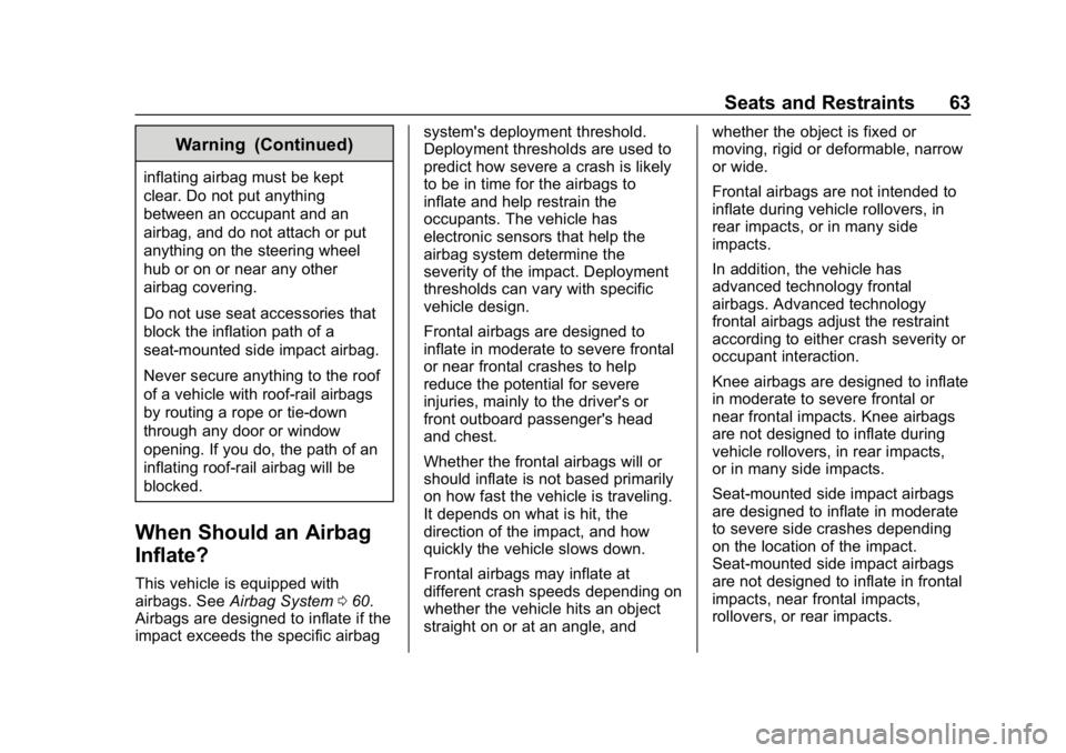 CHEVROLET SPARK 2018 Repair Manual Chevrolet Spark Owner Manual (GMNA-Localizing-U.S./Canada-11348464) -
2018 - crc - 9/19/17
Seats and Restraints 63
Warning (Continued)
inflating airbag must be kept
clear. Do not put anything
between CHEVROLET SPARK 2018 Repair Manual Chevrolet Spark Owner Manual (GMNA-Localizing-U.S./Canada-11348464) -
2018 - crc - 9/19/17
Seats and Restraints 63
Warning (Continued)
inflating airbag must be kept
clear. Do not put anything
between