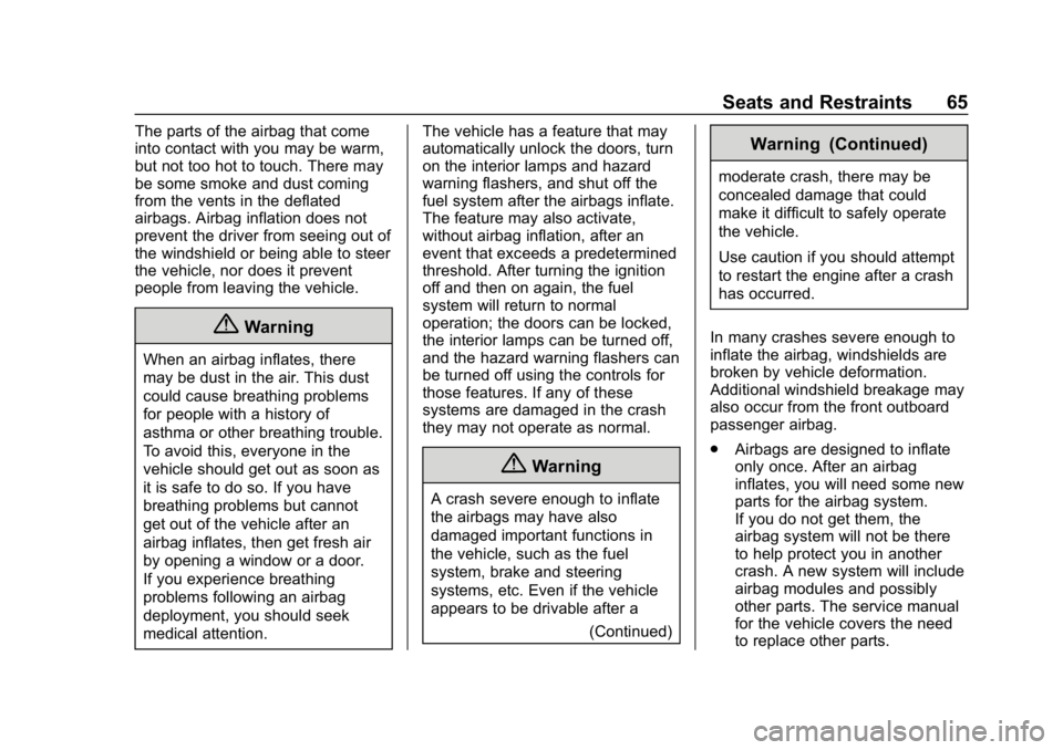 CHEVROLET SPARK 2018 Repair Manual Chevrolet Spark Owner Manual (GMNA-Localizing-U.S./Canada-11348464) -
2018 - crc - 9/19/17
Seats and Restraints 65
The parts of the airbag that come
into contact with you may be warm,
but not too hot CHEVROLET SPARK 2018 Repair Manual Chevrolet Spark Owner Manual (GMNA-Localizing-U.S./Canada-11348464) -
2018 - crc - 9/19/17
Seats and Restraints 65
The parts of the airbag that come
into contact with you may be warm,
but not too hot