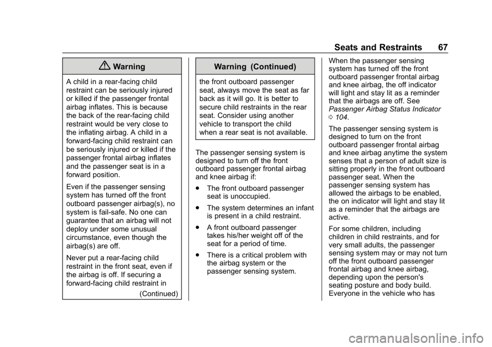 CHEVROLET SPARK 2018 Repair Manual Chevrolet Spark Owner Manual (GMNA-Localizing-U.S./Canada-11348464) -
2018 - crc - 9/19/17
Seats and Restraints 67
{Warning
A child in a rear-facing child
restraint can be seriously injured
or killed CHEVROLET SPARK 2018 Repair Manual Chevrolet Spark Owner Manual (GMNA-Localizing-U.S./Canada-11348464) -
2018 - crc - 9/19/17
Seats and Restraints 67
{Warning
A child in a rear-facing child
restraint can be seriously injured
or killed