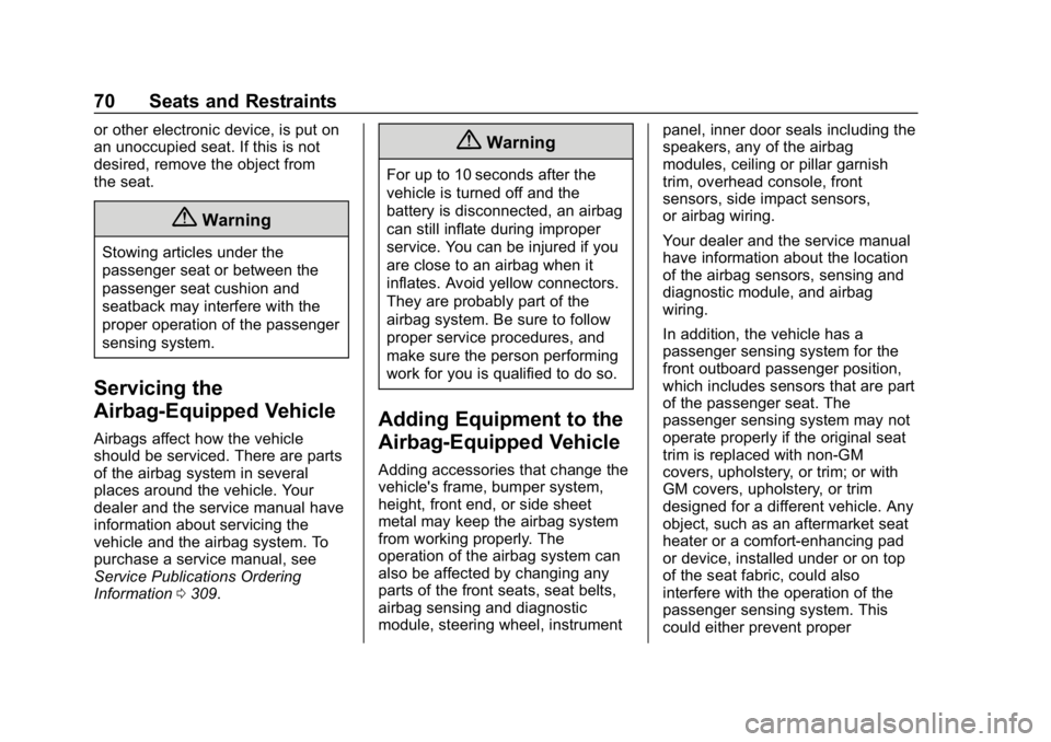 CHEVROLET SPARK 2018 Manual PDF Chevrolet Spark Owner Manual (GMNA-Localizing-U.S./Canada-11348464) -
2018 - crc - 9/19/17
70 Seats and Restraints
or other electronic device, is put on
an unoccupied seat. If this is not
desired, rem