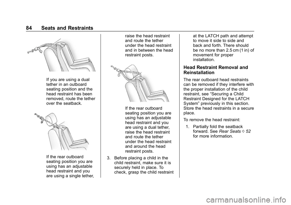 CHEVROLET SPARK 2018 Manual Online Chevrolet Spark Owner Manual (GMNA-Localizing-U.S./Canada-11348464) -
2018 - crc - 9/19/17
84 Seats and Restraints
If you are using a dual
tether in an outboard
seating position and the
head restraint CHEVROLET SPARK 2018 Manual Online Chevrolet Spark Owner Manual (GMNA-Localizing-U.S./Canada-11348464) -
2018 - crc - 9/19/17
84 Seats and Restraints
If you are using a dual
tether in an outboard
seating position and the
head restraint