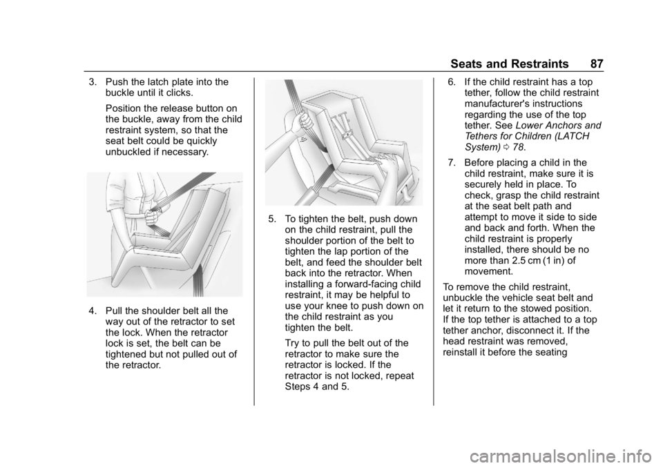 CHEVROLET SPARK 2018 Manual Online Chevrolet Spark Owner Manual (GMNA-Localizing-U.S./Canada-11348464) -
2018 - crc - 9/19/17
Seats and Restraints 87
3. Push the latch plate into thebuckle until it clicks.
Position the release button o CHEVROLET SPARK 2018 Manual Online Chevrolet Spark Owner Manual (GMNA-Localizing-U.S./Canada-11348464) -
2018 - crc - 9/19/17
Seats and Restraints 87
3. Push the latch plate into thebuckle until it clicks.
Position the release button o