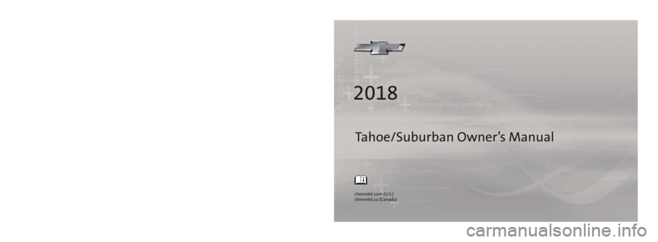 CHEVROLET TAHOE 2018  Owners Manual 84016523 B
C
M
Y
CM
MY
CY
CMY
K
18_CHEV_Tahoe_Suburban_COV_en_US_84016523B_2017NOV15.ai   1   11/2/2017 \
  9:40:26 AM 18_CHEV_Tahoe_Suburban_COV_en_US_84016523B_2017NOV15.ai   1   11/2/2017 \
  9:40: