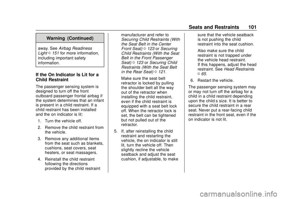 CHEVROLET SUBURBAN 2018 Owners Manual Chevrolet Tahoe/Suburban Owner Manual (GMNA-Localizing-U.S./Canada/
Mexico-11349385) - 2018 - crc - 11/3/17
Seats and Restraints 101
Warning (Continued)
away. SeeAirbag Readiness
Light 0151 for more i CHEVROLET SUBURBAN 2018 Owners Manual Chevrolet Tahoe/Suburban Owner Manual (GMNA-Localizing-U.S./Canada/
Mexico-11349385) - 2018 - crc - 11/3/17
Seats and Restraints 101
Warning (Continued)
away. SeeAirbag Readiness
Light 0151 for more i