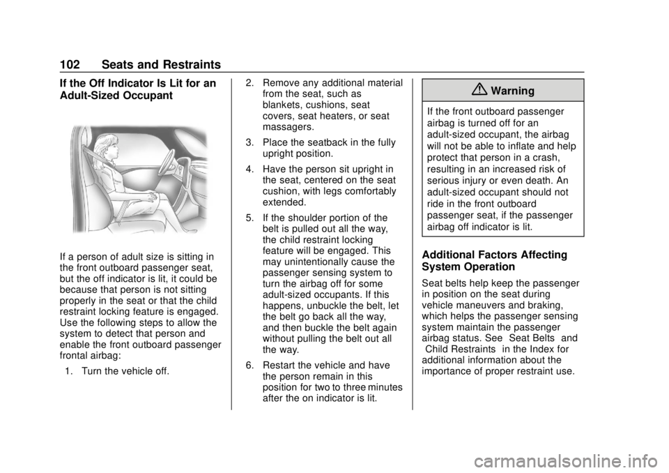 CHEVROLET SUBURBAN 2018 Owners Manual Chevrolet Tahoe/Suburban Owner Manual (GMNA-Localizing-U.S./Canada/
Mexico-11349385) - 2018 - crc - 11/3/17
102 Seats and Restraints
If the Off Indicator Is Lit for an
Adult-Sized Occupant
If a person CHEVROLET SUBURBAN 2018 Owners Manual Chevrolet Tahoe/Suburban Owner Manual (GMNA-Localizing-U.S./Canada/
Mexico-11349385) - 2018 - crc - 11/3/17
102 Seats and Restraints
If the Off Indicator Is Lit for an
Adult-Sized Occupant
If a person