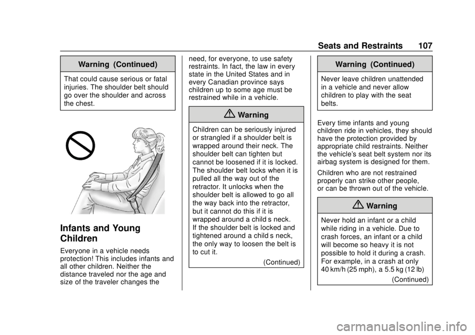 CHEVROLET SUBURBAN 2018 Owners Manual Chevrolet Tahoe/Suburban Owner Manual (GMNA-Localizing-U.S./Canada/
Mexico-11349385) - 2018 - crc - 11/3/17
Seats and Restraints 107
Warning (Continued)
That could cause serious or fatal
injuries. The CHEVROLET SUBURBAN 2018 Owners Manual Chevrolet Tahoe/Suburban Owner Manual (GMNA-Localizing-U.S./Canada/
Mexico-11349385) - 2018 - crc - 11/3/17
Seats and Restraints 107
Warning (Continued)
That could cause serious or fatal
injuries. The
