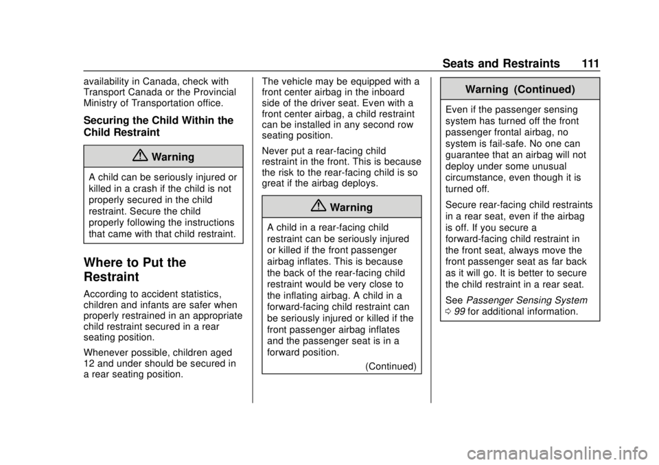 CHEVROLET SUBURBAN 2018 Owners Guide Chevrolet Tahoe/Suburban Owner Manual (GMNA-Localizing-U.S./Canada/
Mexico-11349385) - 2018 - crc - 11/3/17
Seats and Restraints 111
availability in Canada, check with
Transport Canada or the Provinci