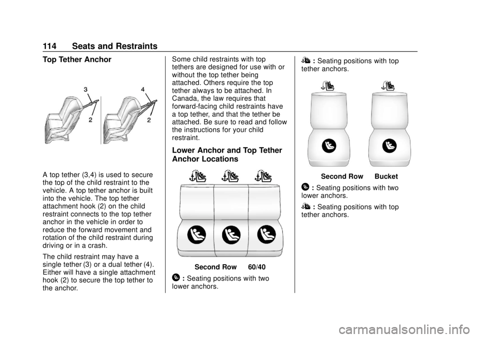 CHEVROLET TAHOE 2018 Owners Manual Chevrolet Tahoe/Suburban Owner Manual (GMNA-Localizing-U.S./Canada/
Mexico-11349385) - 2018 - crc - 11/3/17
114 Seats and Restraints
Top Tether Anchor
A top tether (3,4) is used to secure
the top of t CHEVROLET TAHOE 2018 Owners Manual Chevrolet Tahoe/Suburban Owner Manual (GMNA-Localizing-U.S./Canada/
Mexico-11349385) - 2018 - crc - 11/3/17
114 Seats and Restraints
Top Tether Anchor
A top tether (3,4) is used to secure
the top of t