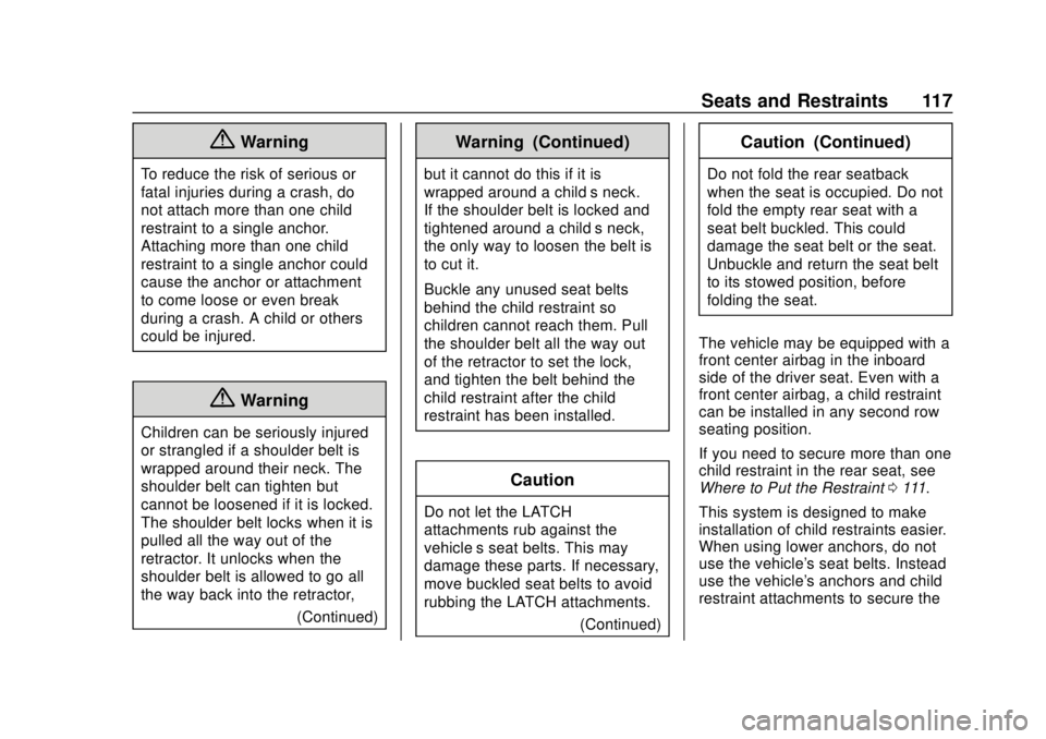 CHEVROLET TAHOE 2018 Owners Manual Chevrolet Tahoe/Suburban Owner Manual (GMNA-Localizing-U.S./Canada/
Mexico-11349385) - 2018 - crc - 11/3/17
Seats and Restraints 117
{Warning
To reduce the risk of serious or
fatal injuries during a c CHEVROLET TAHOE 2018 Owners Manual Chevrolet Tahoe/Suburban Owner Manual (GMNA-Localizing-U.S./Canada/
Mexico-11349385) - 2018 - crc - 11/3/17
Seats and Restraints 117
{Warning
To reduce the risk of serious or
fatal injuries during a c