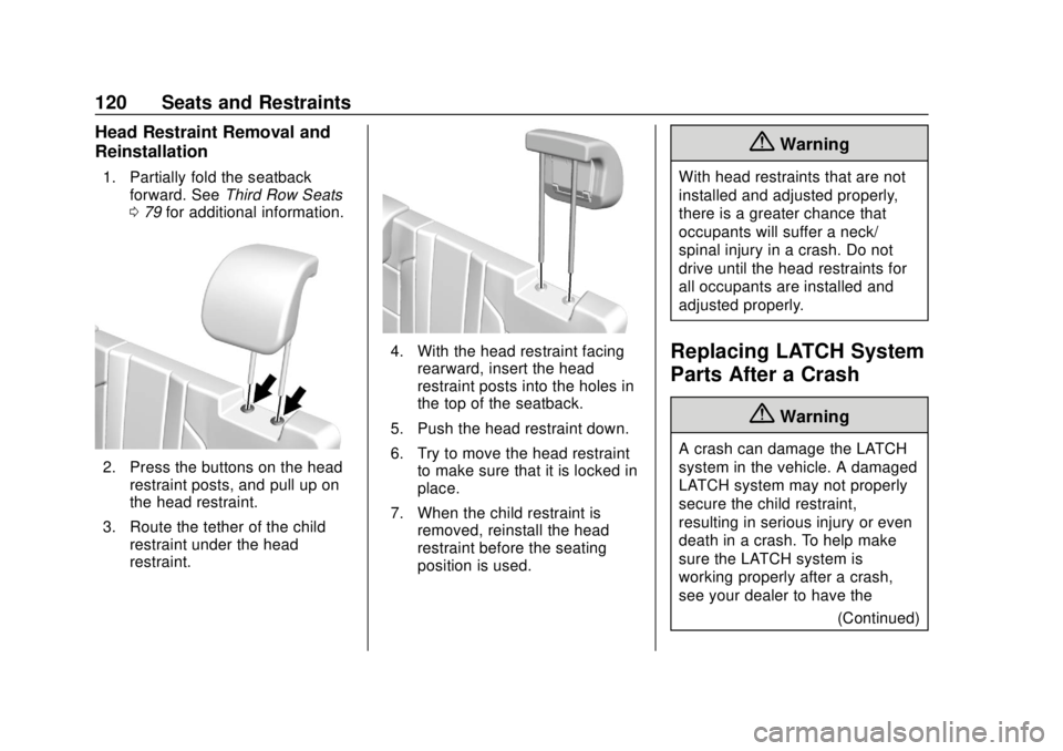 CHEVROLET SUBURBAN 2018 User Guide Chevrolet Tahoe/Suburban Owner Manual (GMNA-Localizing-U.S./Canada/
Mexico-11349385) - 2018 - crc - 11/3/17
120 Seats and Restraints
Head Restraint Removal and
Reinstallation
1. Partially fold the sea