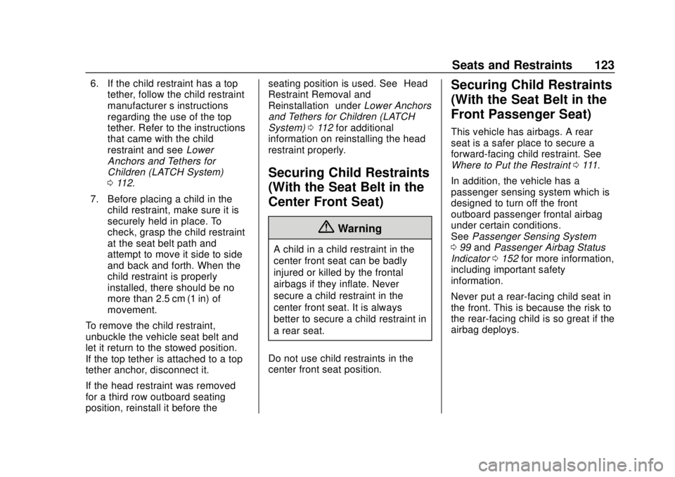 CHEVROLET TAHOE 2018 Owners Manual Chevrolet Tahoe/Suburban Owner Manual (GMNA-Localizing-U.S./Canada/
Mexico-11349385) - 2018 - crc - 11/3/17
Seats and Restraints 123
6. If the child restraint has a toptether, follow the child restrai CHEVROLET TAHOE 2018 Owners Manual Chevrolet Tahoe/Suburban Owner Manual (GMNA-Localizing-U.S./Canada/
Mexico-11349385) - 2018 - crc - 11/3/17
Seats and Restraints 123
6. If the child restraint has a toptether, follow the child restrai