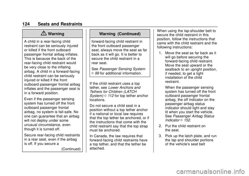 CHEVROLET TAHOE 2018 Owners Manual Chevrolet Tahoe/Suburban Owner Manual (GMNA-Localizing-U.S./Canada/
Mexico-11349385) - 2018 - crc - 11/3/17
124 Seats and Restraints
{Warning
A child in a rear-facing child
restraint can be seriously CHEVROLET TAHOE 2018 Owners Manual Chevrolet Tahoe/Suburban Owner Manual (GMNA-Localizing-U.S./Canada/
Mexico-11349385) - 2018 - crc - 11/3/17
124 Seats and Restraints
{Warning
A child in a rear-facing child
restraint can be seriously