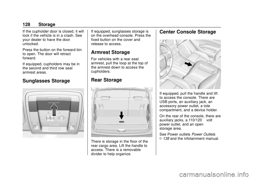 CHEVROLET SUBURBAN 2018  Owners Manual Chevrolet Tahoe/Suburban Owner Manual (GMNA-Localizing-U.S./Canada/
Mexico-11349385) - 2018 - crc - 11/3/17
128 Storage
If the cupholder door is closed, it will
lock if the vehicle is in a crash. See

